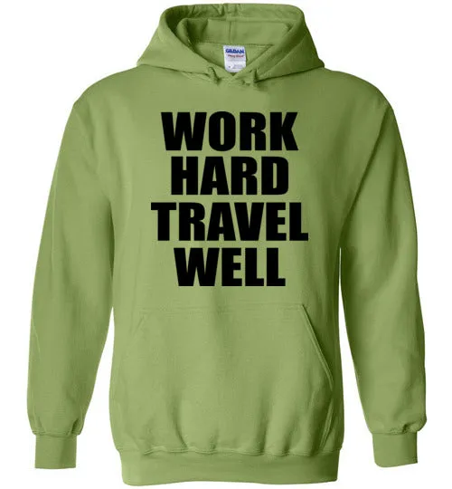Work Hard Travel Well Unisex Hoodie Various Colors
