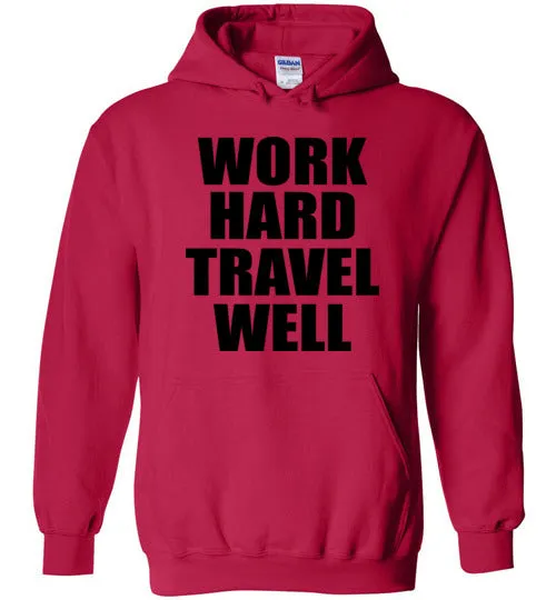 Work Hard Travel Well Unisex Hoodie Various Colors