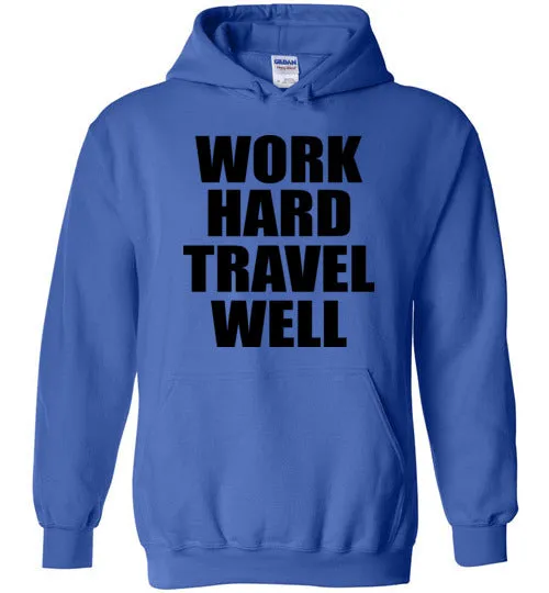 Work Hard Travel Well Unisex Hoodie Various Colors