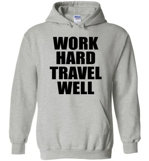 Work Hard Travel Well Unisex Hoodie Various Colors
