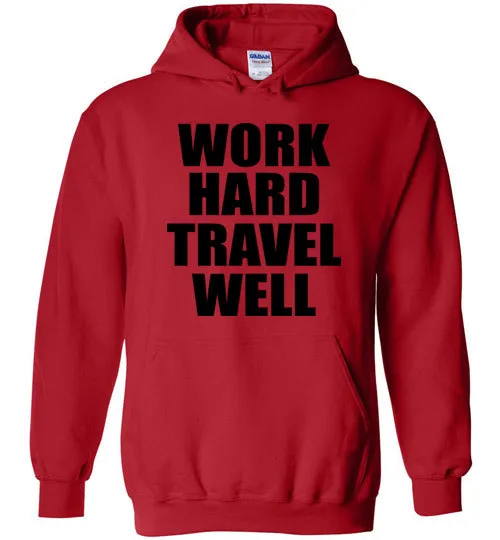 Work Hard Travel Well Unisex Hoodie Various Colors