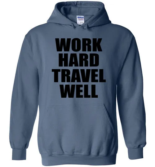 Work Hard Travel Well Unisex Hoodie Various Colors