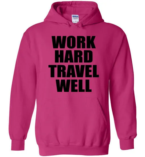 Work Hard Travel Well Unisex Hoodie Various Colors