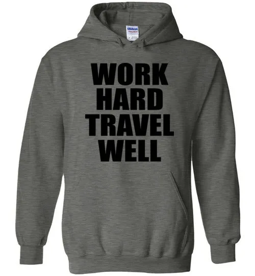 Work Hard Travel Well Unisex Hoodie Various Colors