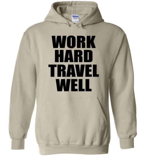 Work Hard Travel Well Unisex Hoodie Various Colors