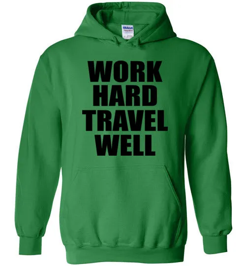 Work Hard Travel Well Unisex Hoodie Various Colors