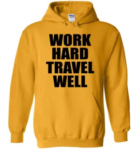 Work Hard Travel Well Unisex Hoodie Various Colors